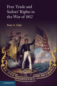 Free Trade And Sailors Rights In The War Of 1812 Paul A Gilje