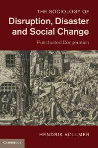 The Sociology Of Disruption Disaster And Social Change Punctuated Cooperation Hendrik Vollmer