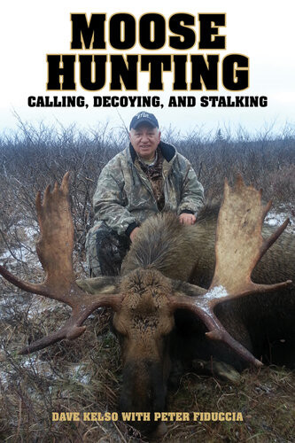 Moose Hunting Calling Decoying And Stalking Dave Kelso Peter J Fiduccia