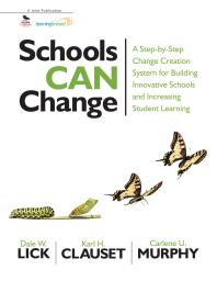 Schools Can Change A Stepbystep Change Creation System For Building Innovative Schools And Increasing Student Learning 1st Edition Dale W Lick Karl H Clauset Carlene U Murphy