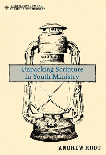 Unpacking Scripture In Youth Ministry Andrew Root