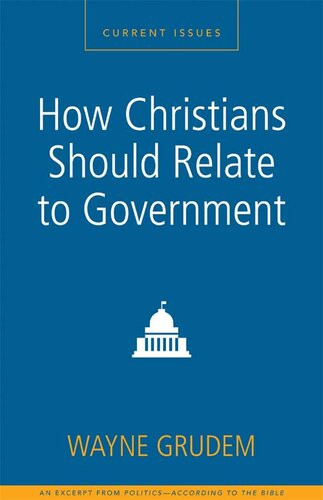 How Christians Should Relate To Government A Zondervan Digital Short Wayne A Grudem