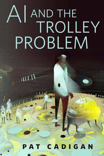 Ai And The Trolley Problem A Torcom Original Pat Cadigan