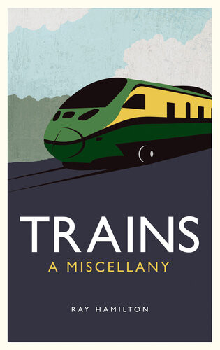 Trains A Miscellany 1st Edition Ray Hamilton