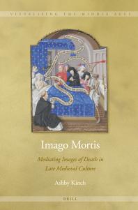 Imago Mortis Mediating Images Of Death In Late Medieval Culture 1st Edition Ashby Kinch