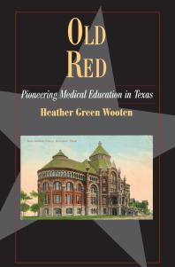 Old Red Pioneering Medical Education In Texas 1st Edition Heather Green Wooten
