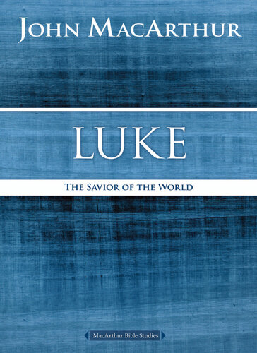 Luke The Savior Of The World John F Macarthur