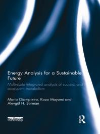 Energy Analysis For A Sustainable Future Multiscale Integrated Analysis Of Societal And Ecosystem Metabolism 1st Edition Mario Giampietro Kozo Mayumi Alevgl H Orman