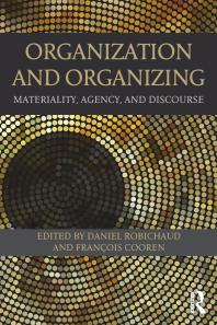 Organization And Organizing Materiality Agency And Discourse Daniel Robichaud Francois Cooren