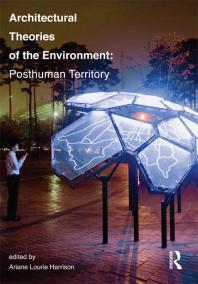 Architectural Theories Of The Environment Posthuman Territory Ariane Lourie Harrison