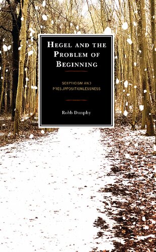 Hegel And The Problem Of Beginning Scepticism And Presuppositionlessness 1st Edition Robb Dunphy