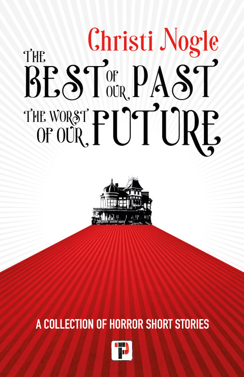 The Best Of Our Past The Worst Of Our Future Christi Nogle