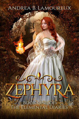 Zephyra Book One Of The Elemental Diaries Andrea B Lamoureux