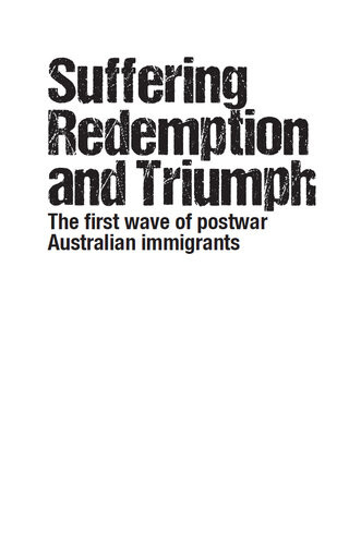 Suffering Redemption And Triumph The First Wave Of Postwar Australian Immigrants 194566 Peter Brune