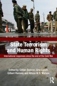 State Terrorism And Human Rights International Responses Since The End Of The Cold War Gillian Duncan Orla Lynch Gilbert Ramsay Alison M S Watson