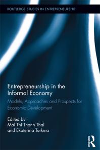 Entrepreneurship In The Informal Economy Models Approaches And Prospects For Economic Development Mai Thi Thanh Thai Ekaterina Turkina