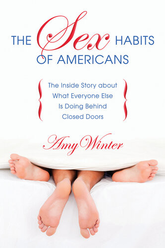 The Sex Habits Of Americans The Inside Story About What Everyone Else Is Doing Behind Closed Doors Amy Winter