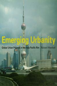 Emerging Urbanity Global Urban Projects In The Asia Pacific Rim Richard Marshall
