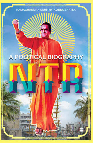 Ntr A Political Biography Ramachandra Murthy Kondubhatla