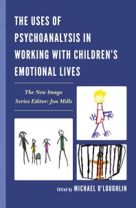 The Uses Of Psychoanalysis In Working With Childrens Emotional Lives Michael Oloughlin Editor