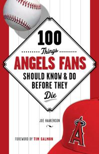 100 Things Angels Fans Should Know Do Before They Die Joe Haakenson Tim Salmon