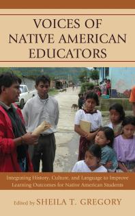 Voices Of Native American Educators Integrating History Culture And Language To Improve Learning Outcomes For Native American Students Sheila T Gregory