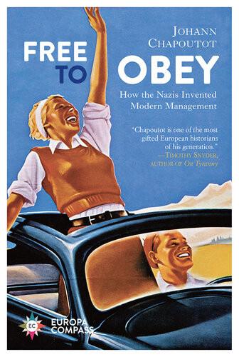 Free To Obey How The Nazis Invented Modern Management Johann Chapoutot
