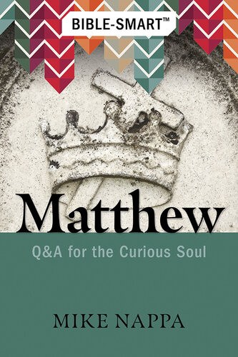 Biblesmart Matthew Q A For The Curious Soul Mike Nappa