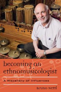 Becoming An Ethnomusicologist A Miscellany Of Influences Bruno Nettl Philip V Bohlman Martin Stokes