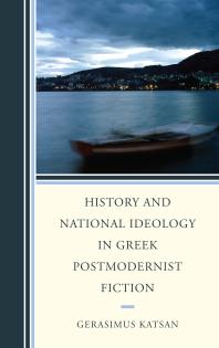 History And National Ideology In Greek Postmodernist Fiction Gerasimus Katsan