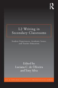 L2 Writing In Secondary Classrooms Student Experiences Academic Issues And Teacher Education First Edition Luciana C De Oliveira Tony Silva