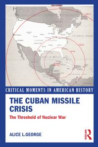 The Cuban Missile Crisis The Threshold Of Nuclear War First Edition Alice George