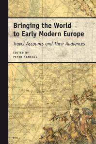 Bringing The World To Early Modern Europe Travel Accounts And Their Audiences 1st Edition Peter Mancall