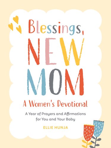 Blessings New Mom A Womens Devotional A Year Of Prayers And Affirmations For You And Your Baby Ellie Hunja