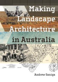 Making Landscape Architecture In Australia Andrew Saniga