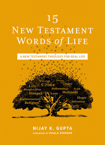 15 New Testament Words Of Life A New Testament Theology For Real Life Nijay K Gupta