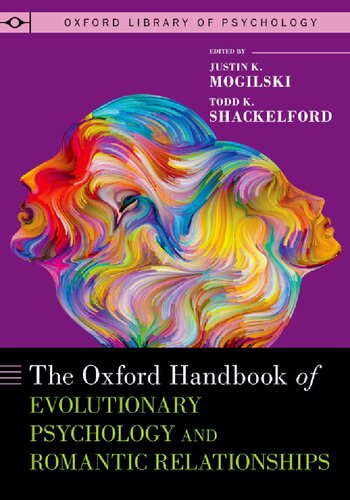 The Oxford Handbook Of Evolutionary Psychology And Romantic Relationships Justin K Mogilski Editor