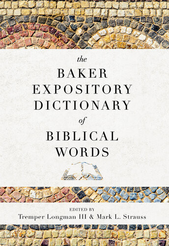 The Baker Expository Dictionary Of Biblical Words Tremper Longman Iii