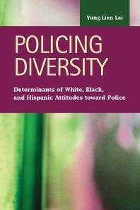 Policing Diversity Determinants Of White Black And Hispanic Attitudes Toward Police 1st Edition Yunglien Lai