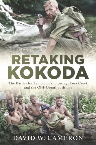 Retaking Kokoda The Battles For Templetons Crossing Eora Creek And The Oivigorari Positions David W Cameron