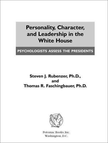 Personality Character And Leadership In The White House Psychologists Assess The Presidents Steven J Rubenzer Thomas R Faschingbauer