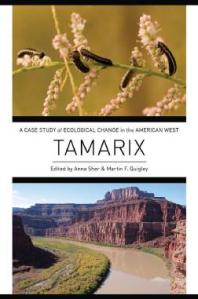 Tamarix A Case Study Of Ecological Change In The American West Anna Sher Martin F Quigley