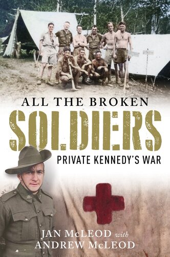 All The Broken Soldiers Private Kennedys War Jan Mcleod Andrew Mcleod