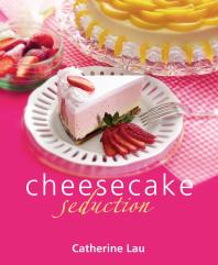 Cheesecake Seduction 1st Edition Catherine Lau