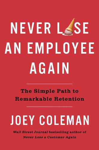 Never Lose An Employee Again The Simple Path To Remarkable Retention Joey Coleman
