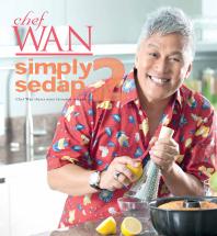 Simply Sedap 2 Chef Wan Shares More Favourite Recipes 1st Edition Chef Wan