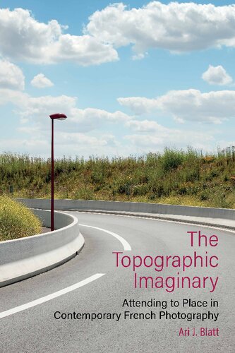 The Topographic Imaginary Attending To Place In Contemporary French Photography Ari J Blatt