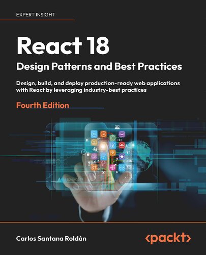 React 18 Design Patterns And Best Practices Design Build And Deploy Productionready Web Applications With React By Leveraging Industrybest Practices 4th Edition Carlos Santana Roldn