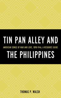 Tin Pan Alley And The Philippines American Songs Of War And Love 18981946 A Resource Guide Thomas P Walsh
