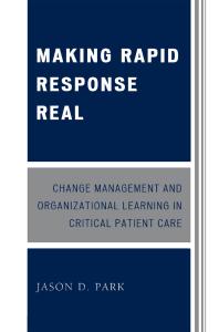 Making Rapid Response Real Change Management And Organizational Learning In Critical Patient Care Jason D Park